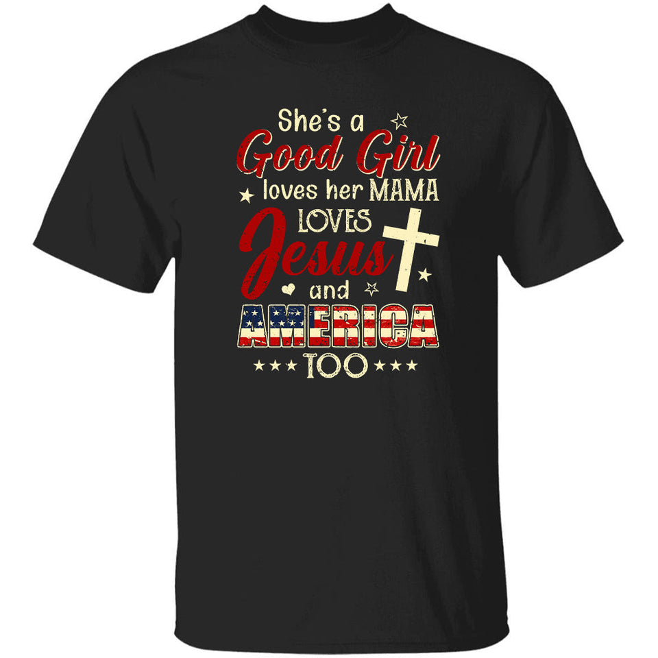 She's a good girl - Loves her mama, Jesus and America too Apparel