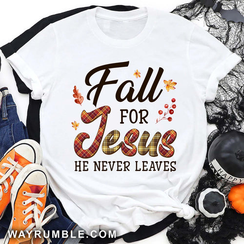Fall for Jesus, He never leaves 2 - Jesus Apparel