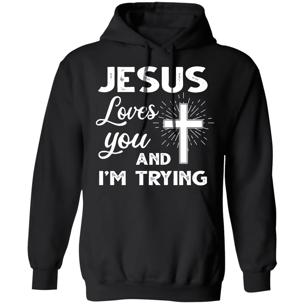 Jesus loves you and I'm trying - Jesus Apparel