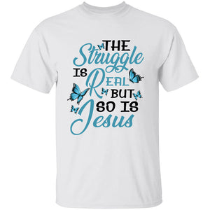 Jesus - The struggle is real but so is Jesus - Apparel
