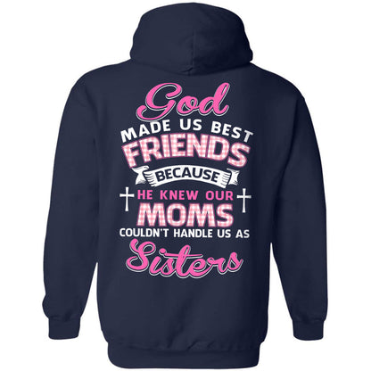 God made us best friends because he knew our moms couldn't handle us as sister - Back printed Apparel