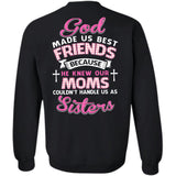 God made us best friends because he knew our moms couldn't handle us as sister - Back printed Apparel