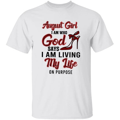 August girl - I am who God says I am living my life on purpose - Jesus Apparel