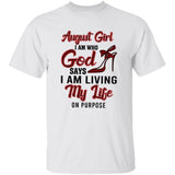 August girl - I am who God says I am living my life on purpose - Jesus Apparel