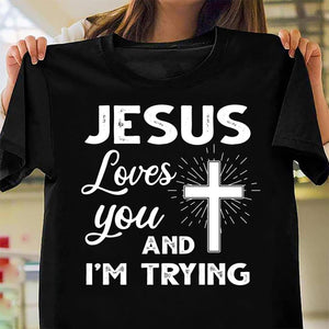 Jesus loves you and I'm trying - Jesus Apparel