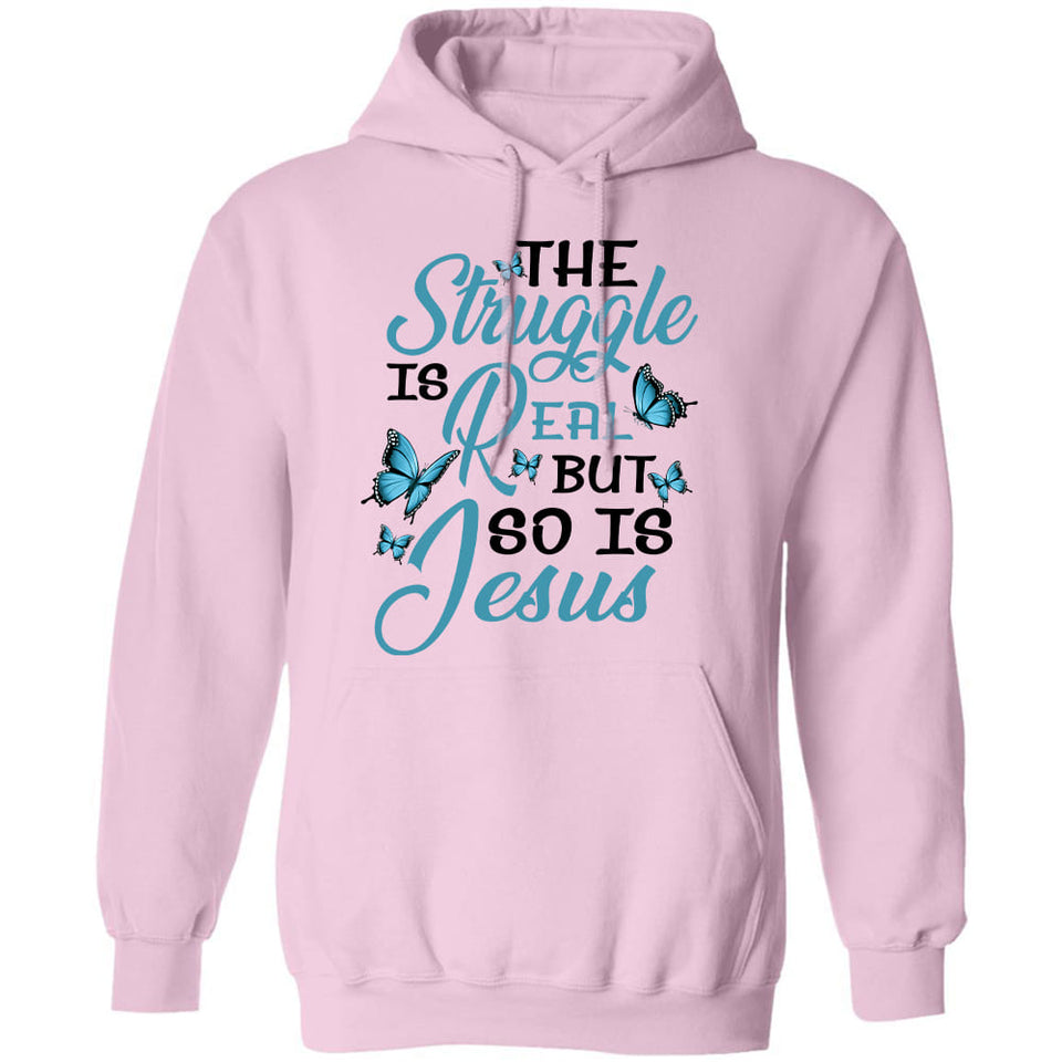 Jesus - The struggle is real but so is Jesus - Apparel