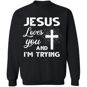 Jesus loves you and I'm trying - Jesus Apparel