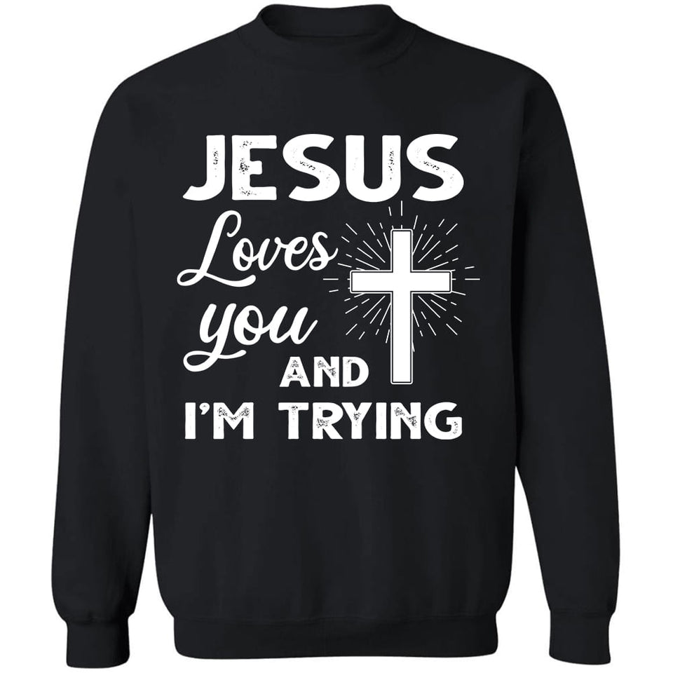 Jesus loves you and I'm trying - Jesus Apparel