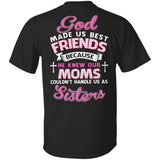 God made us best friends because he knew our moms couldn't handle us as sister - Back printed Apparel