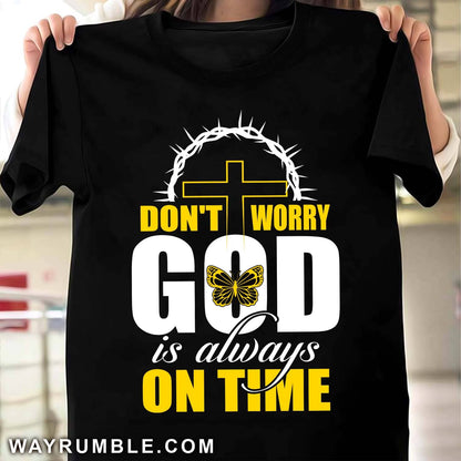 Don't worry, God is always on time Apparel