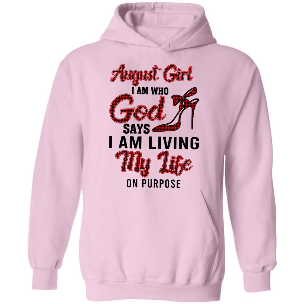 August girl - I am who God says I am living my life on purpose - Jesus Apparel
