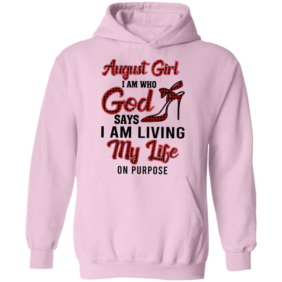 August girl - I am who God says I am living my life on purpose - Jesus Apparel