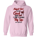 August girl - I am who God says I am living my life on purpose - Jesus Apparel