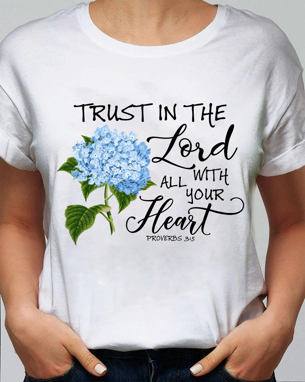 Jesus - Hydrangea - Trust in the Lord with all your heart - Apparel