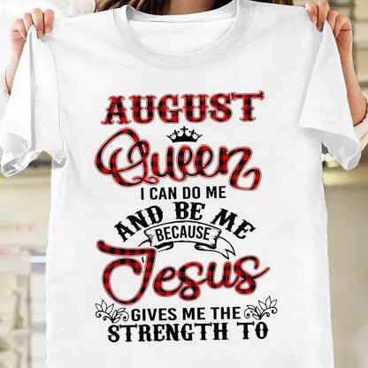 August queen - Jesus gives me strength to do me and be me - Jesus Apparel