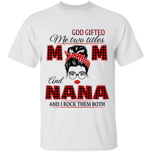 God gifted me two titles mom and nana, and I rock them both - Jesus Apparel