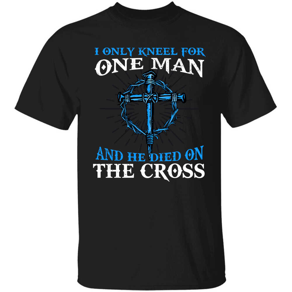 The cross, I only kneel for one man and he died on the cross - Jesus Apparel