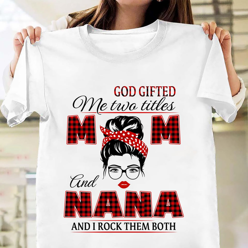 God gifted me two titles mom and nana, and I rock them both - Jesus Apparel