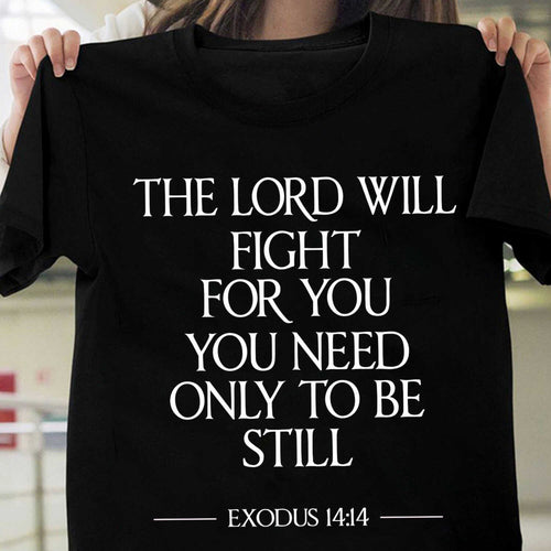 The Lord will fight for you, you need only to be still - Jesus Apparel