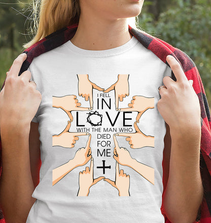 I fell in love with the man who died for me Jesus Apparel