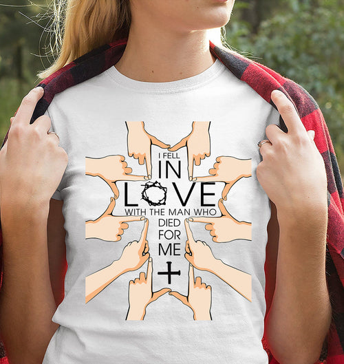 I fell in love with the man who died for me Jesus Apparel