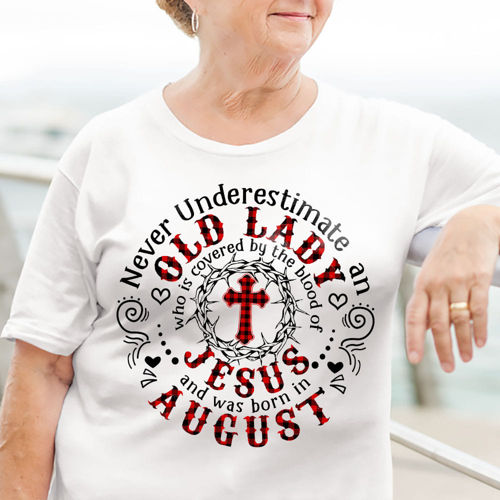 Old lady who is covered by the blood of Jesus and was born in August - Jesus Apparel