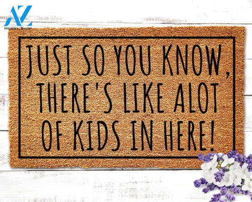Just So You Know There's Like A Lot of Kids in Here Doormat Doormat for Kids Doormat Gifts for Her Gifts for Mom