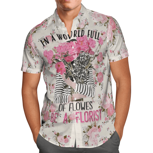 In A World Full Of Flowers Be A Florist Mom Hawaiian Shirt For Men Women