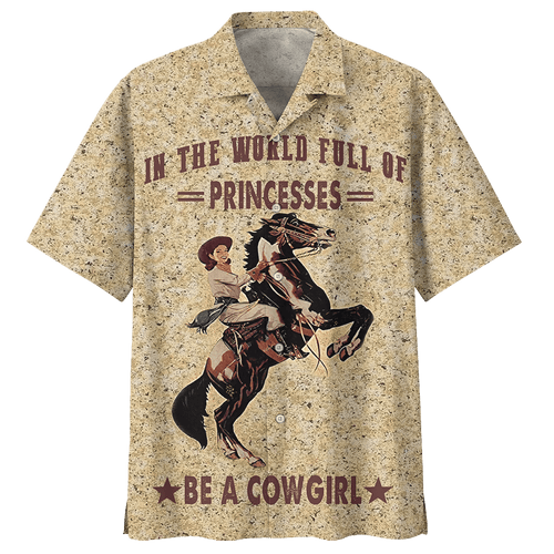 In The World Full Of Princesses Be A Cowgirl Hawaiian Shirt For Men Women