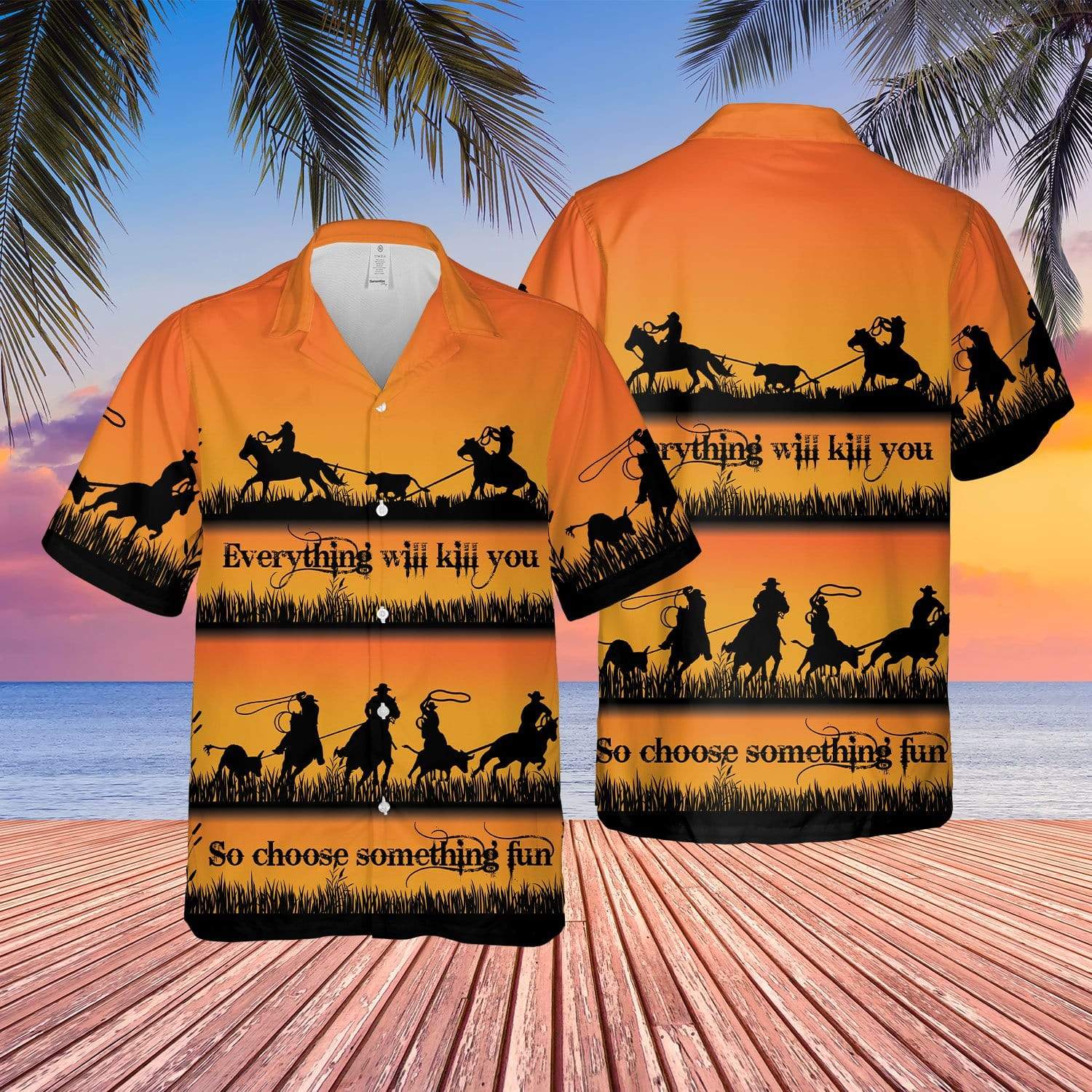 Team Roping Everything Will Kill You Choose Something Fun Cowboy Hawaiian Shirt