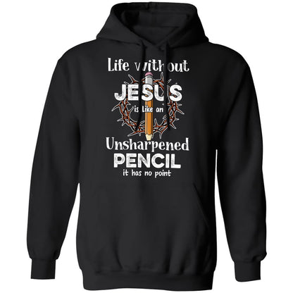 Life without Jesus is like an unsharpened pencil - Jesus Apparel