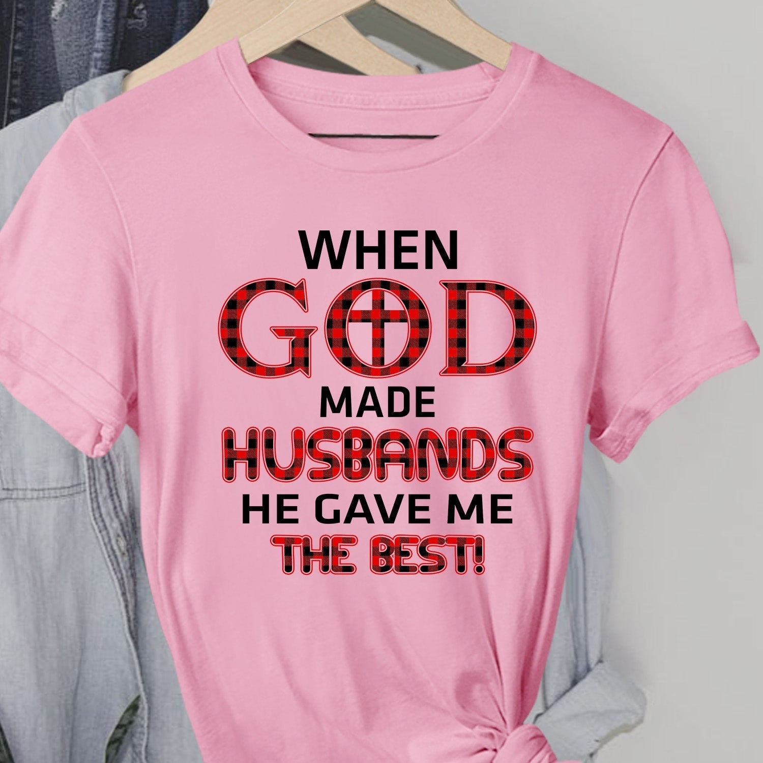 When god made husbands he gave me the best - Jesus Apparel