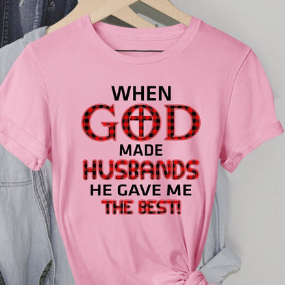 When god made husbands he gave me the best - Jesus Apparel