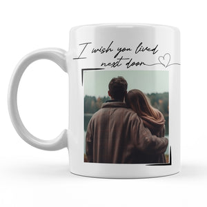 Personalized Long Distance Relationship Gifts Mug For Couples, Best friend, Family, I Wish You Lived Next Door Travel Cup 11oz, Photo Mug Gift, Friendship Gift Coffee Cup