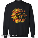 In a world full of princesses, be a child of God Apparel