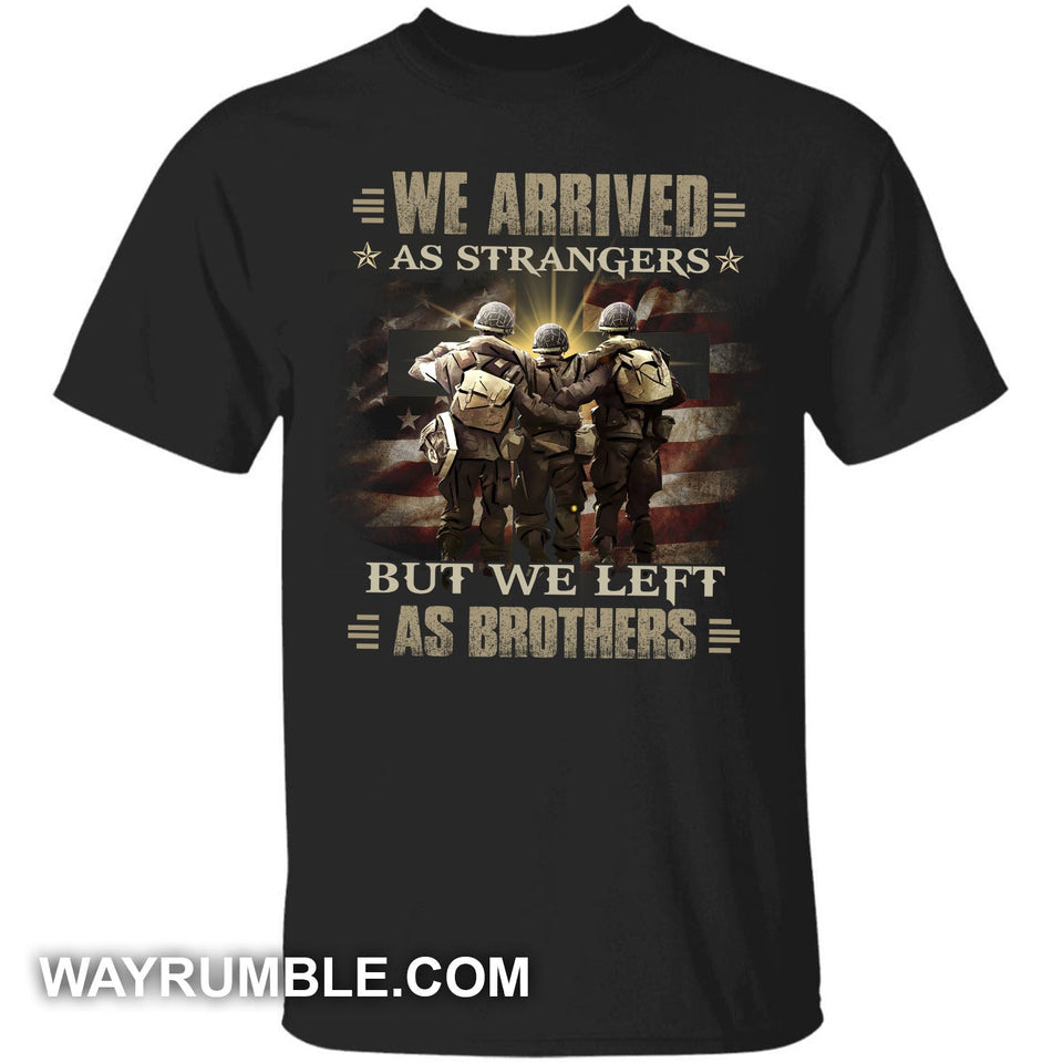 We arrived as strangers but we left as brothers Soldier Apparel