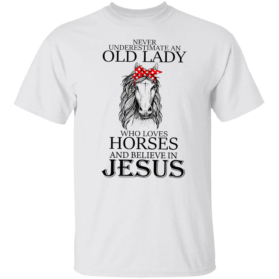 Never underestimate an old woman who loves horses and believes in Jesus Apparel