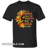 In a world full of princesses, be a child of God Apparel