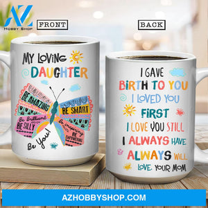 Mom to daughter, Colorful butterfly, Cute gift, I gave birth to you - Family White Mug