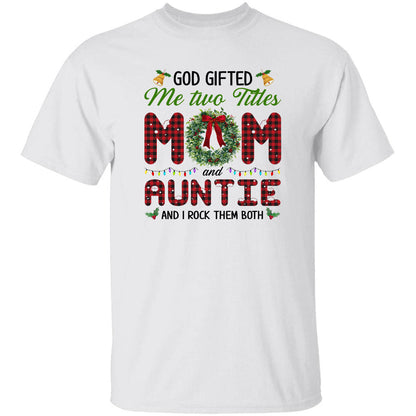 God gifted me two title mom and auntie and I rock them both - Family, Christmas Apparel