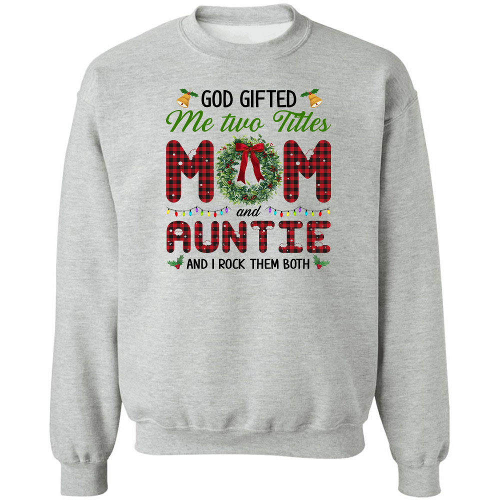 God gifted me two title mom and auntie and I rock them both - Family, Christmas Apparel