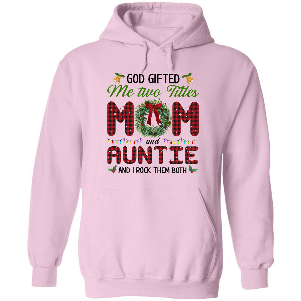 God gifted me two title mom and auntie and I rock them both - Family, Christmas Apparel