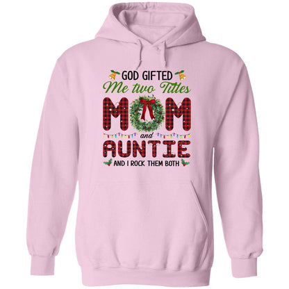 God gifted me two title mom and auntie and I rock them both - Family, Christmas Apparel