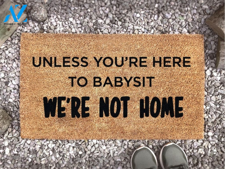 Mother's Day Doormat - Unless You're Here To Babysit We're Not Home - Mother's Day Gift - Gift For Her - Funny Door Mat