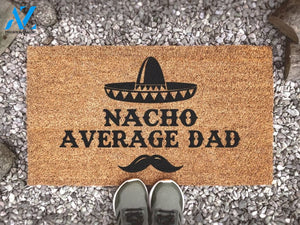Nacho Average Dad - Custom Doormat - Fathers Day Gifts - Funny Door Mats - Gift For Him - Gifts For Guys - Home Decor -