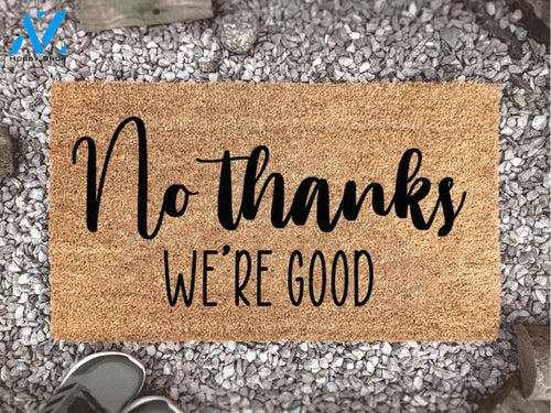 No Thanks We're Good Doormat - Welcome Mat - Funny Doormat - Go Away - Funny Gift - Home Doormat - Housewarming Gift