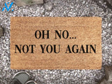Oh No Not You Again - Custom Doormat - Welcome Mat - Housewarming Gift - Funny Doormat - - Friendship Gift