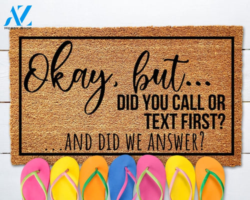 Okay but... Did You Call or Text First? Doormat Funny Door Mat Funny Welcome Mat Cheerful Gift Funny Home Decor