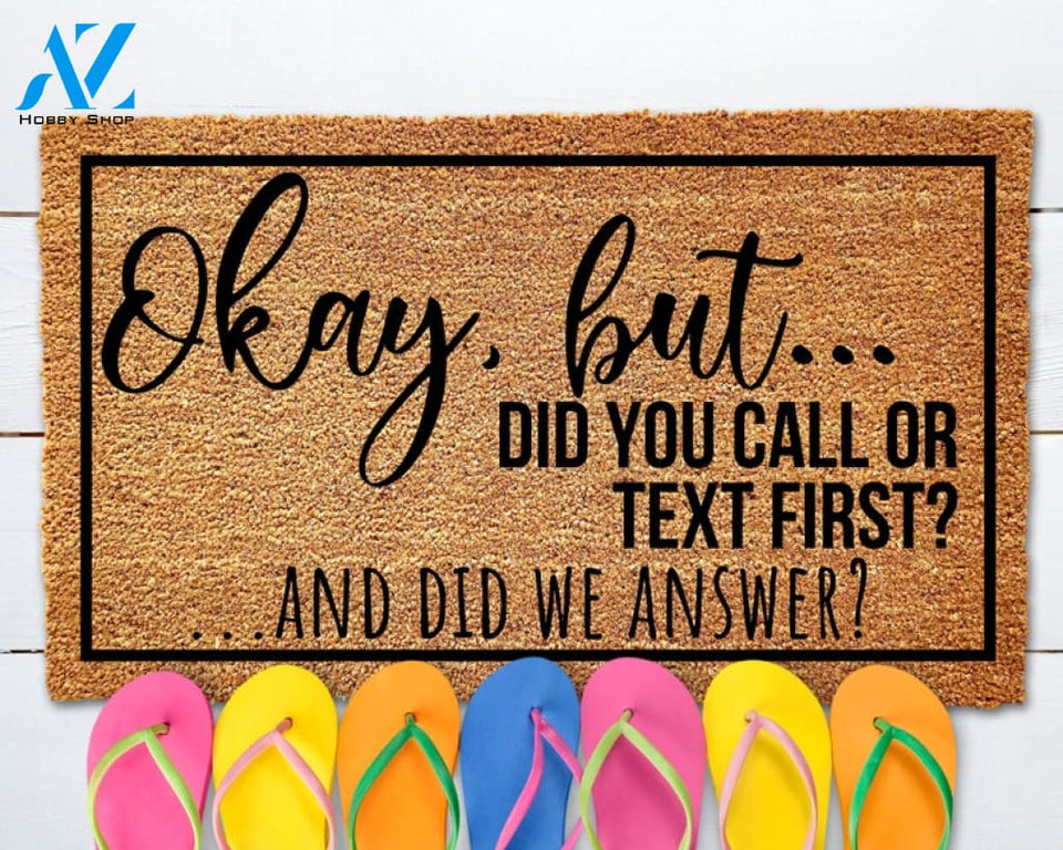 Okay but... Did You Call or Text First? Doormat Funny Door Mat Funny Welcome Mat Cheerful Gift Funny Home Decor