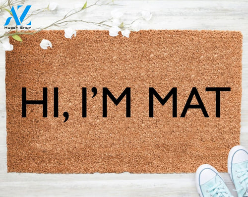 Out Doormat- Hi I'm Mat Doormat Welcome Doormat Porch Decor Fall Porch Decor Coir Doormat